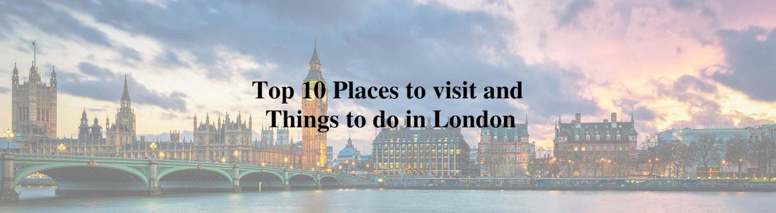 Places to visit and Things to do in London